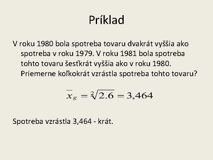 Príklad V roku 1980 bola spotreba tovaru dvakrát vyššia ako spotreba v roku 1979.