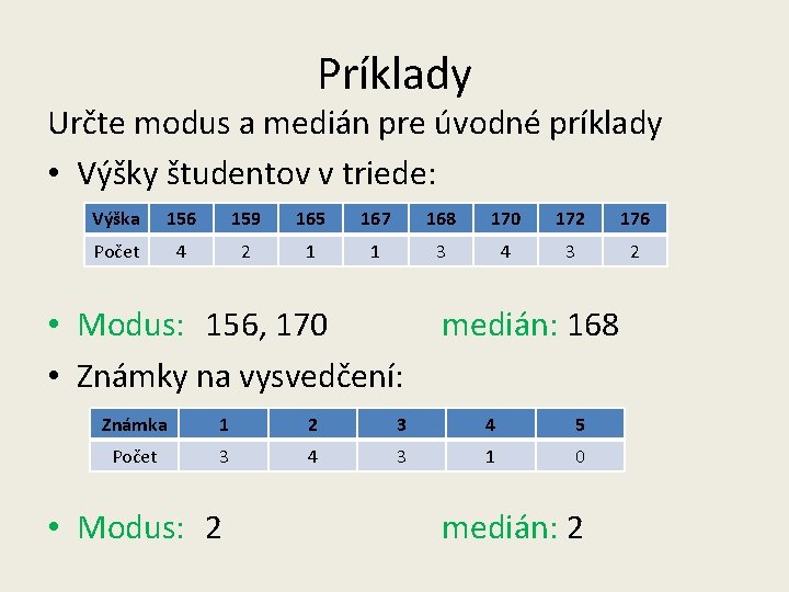 Príklady Určte modus a medián pre úvodné príklady • Výšky študentov v triede: Výška