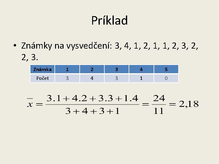 Príklad • Známky na vysvedčení: 3, 4, 1, 2, 1, 1, 2, 3, 2,