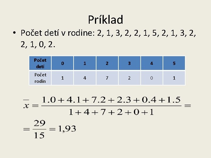 Príklad • Počet detí v rodine: 2, 1, 3, 2, 2, 1, 5, 2,