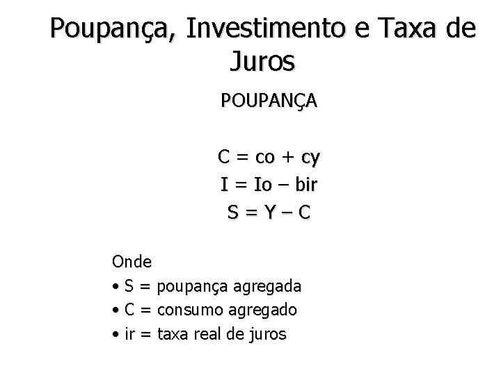 Poupança, Investimento e Taxa de Juros POUPANÇA C = co + cy I =