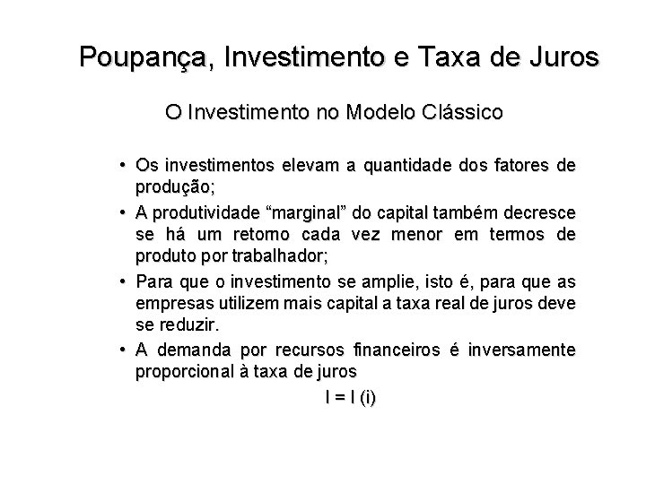 Poupança, Investimento e Taxa de Juros O Investimento no Modelo Clássico • Os investimentos
