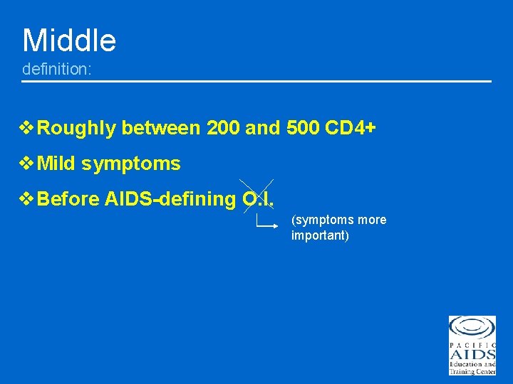 Middle definition: v. Roughly between 200 and 500 CD 4+ v. Mild symptoms v.