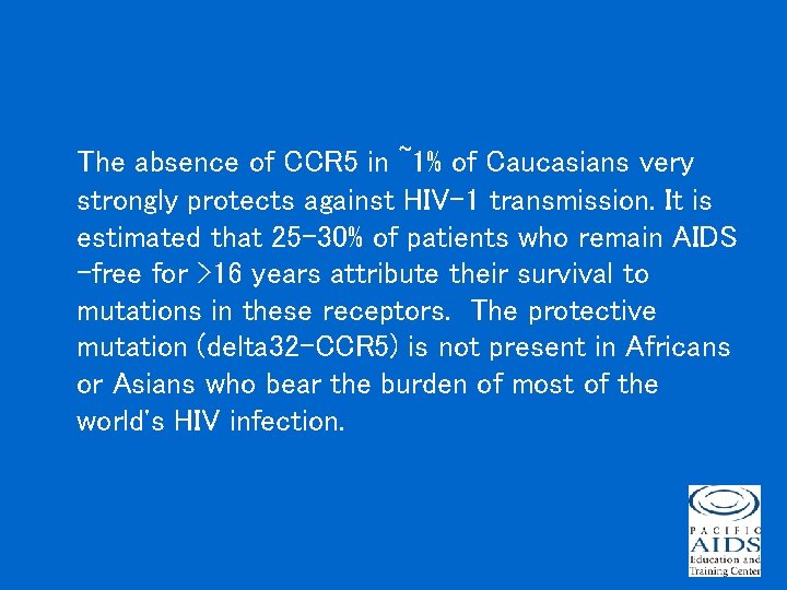 The absence of CCR 5 in ~1% of Caucasians very strongly protects against HIV-1