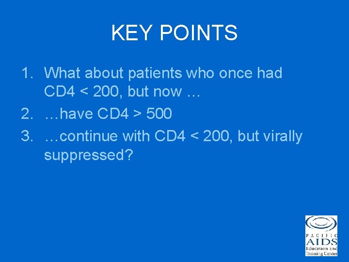 KEY POINTS 1. What about patients who once had CD 4 < 200, but