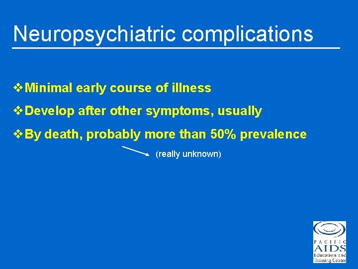 Neuropsychiatric complications v. Minimal early course of illness v. Develop after other symptoms, usually
