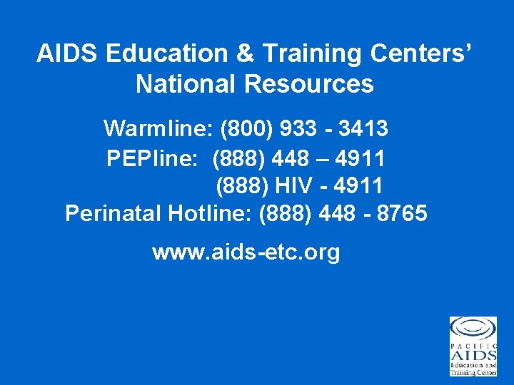 AIDS Education & Training Centers’ National Resources Warmline: (800) 933 - 3413 PEPline: (888)