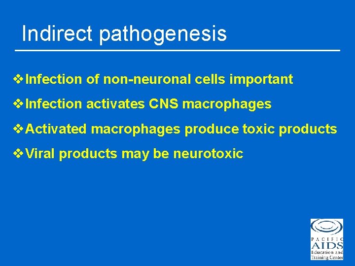 Indirect pathogenesis v. Infection of non-neuronal cells important v. Infection activates CNS macrophages v.