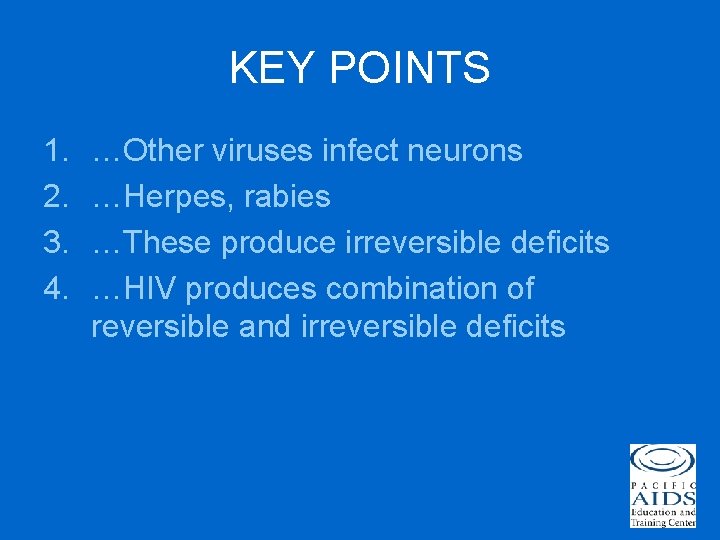 KEY POINTS 1. 2. 3. 4. …Other viruses infect neurons …Herpes, rabies …These produce