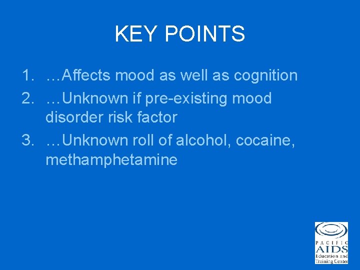 KEY POINTS 1. …Affects mood as well as cognition 2. …Unknown if pre-existing mood