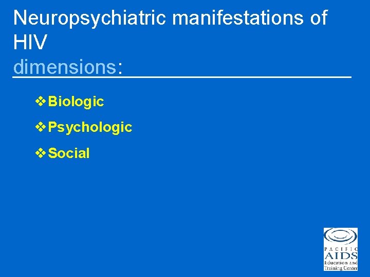 Neuropsychiatric manifestations of HIV dimensions: v. Biologic v. Psychologic v. Social 