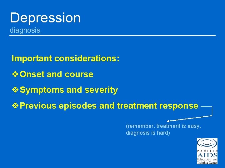 Depression diagnosis: Important considerations: v. Onset and course v. Symptoms and severity v. Previous