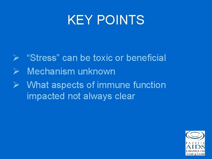 KEY POINTS Ø “Stress” can be toxic or beneficial Ø Mechanism unknown Ø What