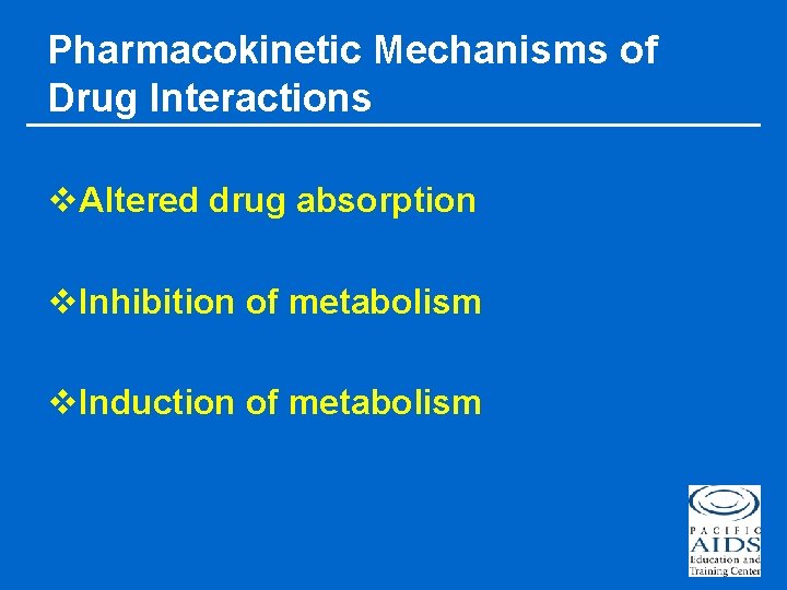 Pharmacokinetic Mechanisms of Drug Interactions v. Altered drug absorption v. Inhibition of metabolism v.