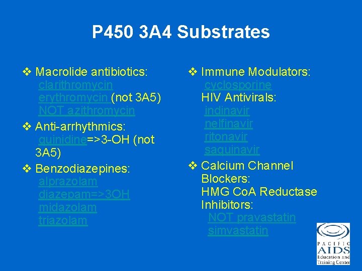 P 450 3 A 4 Substrates v Macrolide antibiotics: clarithromycin erythromycin (not 3 A