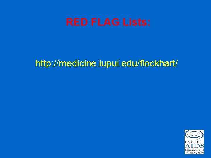 RED FLAG Lists: http: //medicine. iupui. edu/flockhart/ 