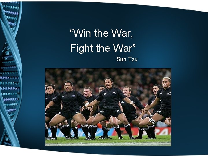 “Win the War, Fight the War” Sun Tzu 