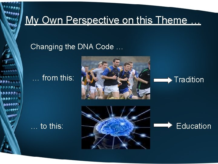 My Own Perspective on this Theme … Changing the DNA Code … … from