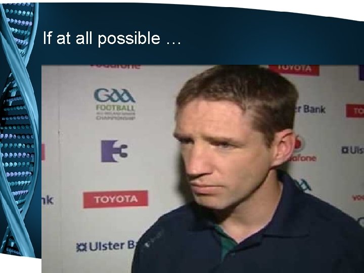 If at all possible … 