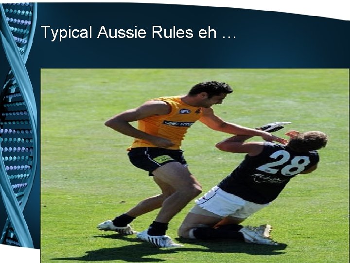 Typical Aussie Rules eh … 