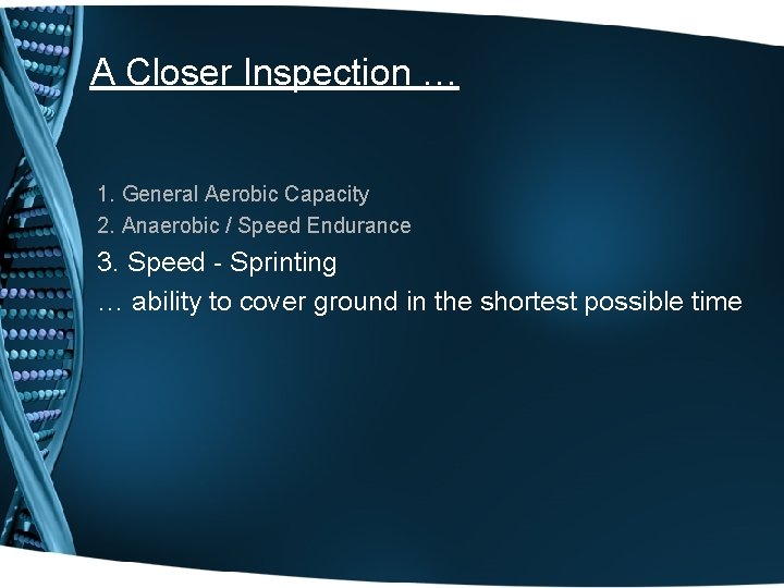 A Closer Inspection … 1. General Aerobic Capacity 2. Anaerobic / Speed Endurance 3.