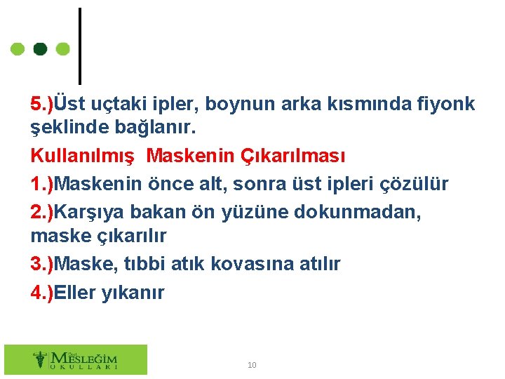 5. )Üst uçtaki ipler, boynun arka kısmında fiyonk şeklinde bağlanır. Kullanılmış Maskenin Çıkarılması 1.