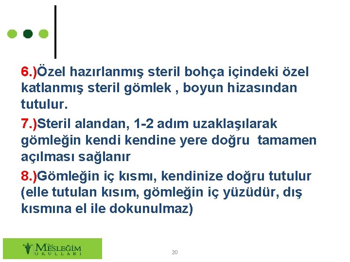 6. )Özel hazırlanmış steril bohça içindeki özel katlanmış steril gömlek , boyun hizasından tutulur.