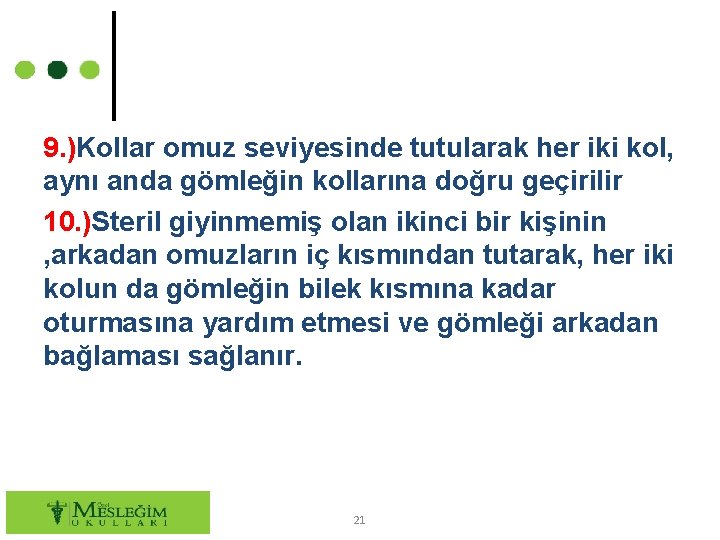 9. )Kollar omuz seviyesinde tutularak her iki kol, aynı anda gömleğin kollarına doğru geçirilir