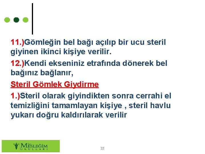 11. )Gömleğin bel bağı açılıp bir ucu steril giyinen ikinci kişiye verilir. 12. )Kendi