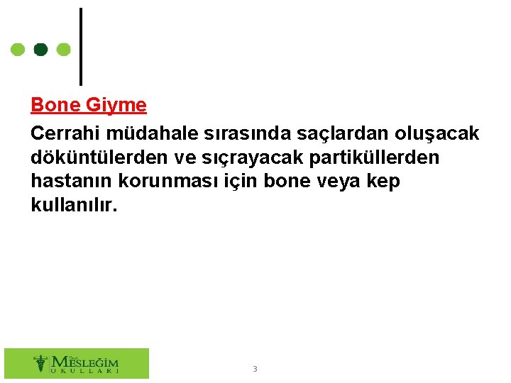 Bone Giyme Cerrahi müdahale sırasında saçlardan oluşacak döküntülerden ve sıçrayacak partiküllerden hastanın korunması için