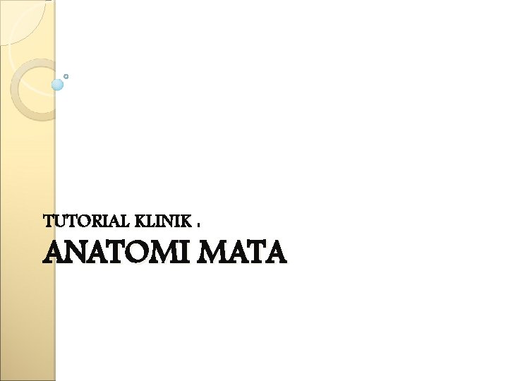 TUTORIAL KLINIK : ANATOMI MATA 