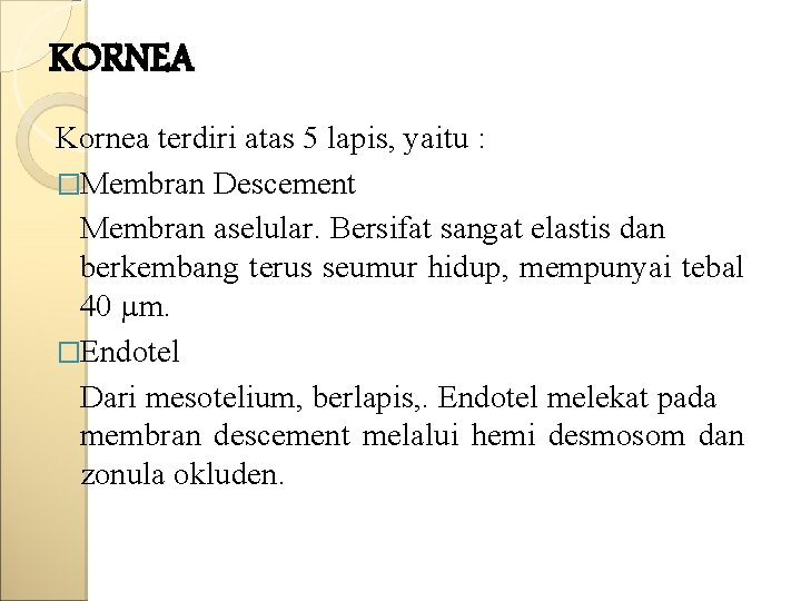 KORNEA Kornea terdiri atas 5 lapis, yaitu : �Membran Descement Membran aselular. Bersifat sangat