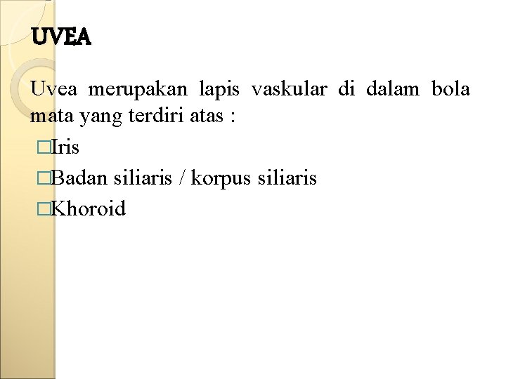 UVEA Uvea merupakan lapis vaskular di dalam bola mata yang terdiri atas : �Iris