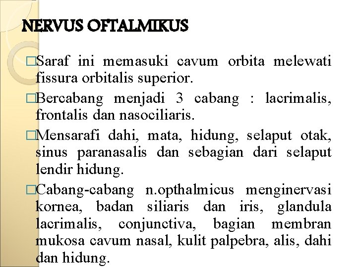 NERVUS OFTALMIKUS �Saraf ini memasuki cavum orbita melewati fissura orbitalis superior. �Bercabang menjadi 3