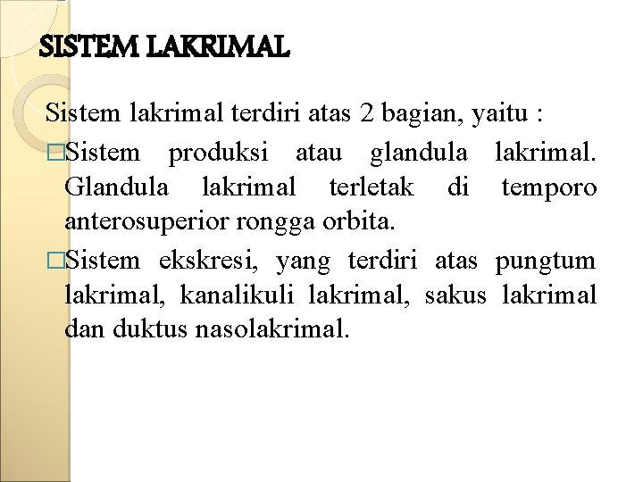SISTEM LAKRIMAL Sistem lakrimal terdiri atas 2 bagian, yaitu : �Sistem produksi atau glandula