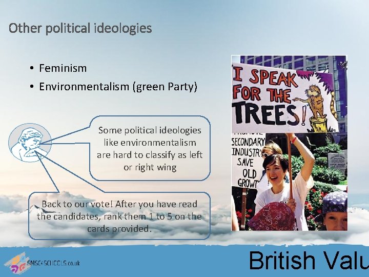 Other political ideologies • Feminism • Environmentalism (green Party) Some political ideologies like environmentalism
