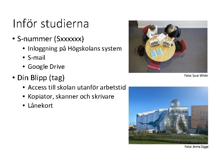 Inför studierna • S-nummer (Sxxxxxx) • Inloggning på Högskolans system • S-mail • Google