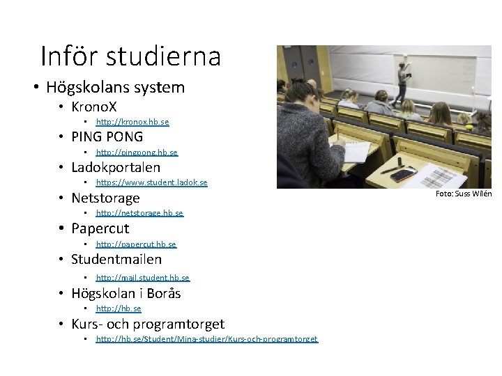 Inför studierna • Högskolans system • Krono. X • http: //kronox. hb. se •