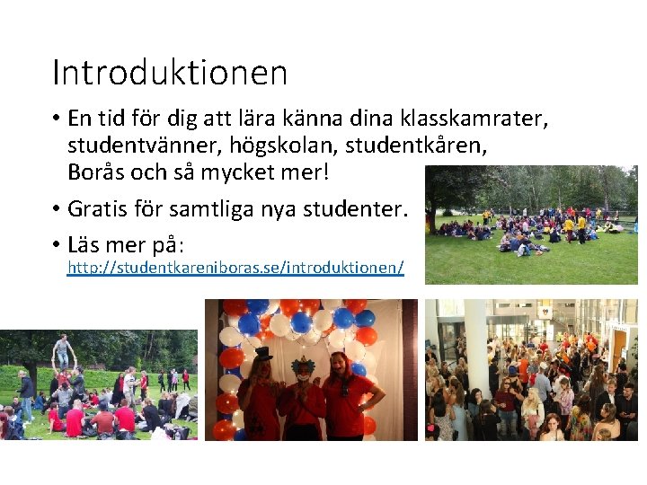 Introduktionen • En tid för dig att lära känna dina klasskamrater, studentvänner, högskolan, studentkåren,