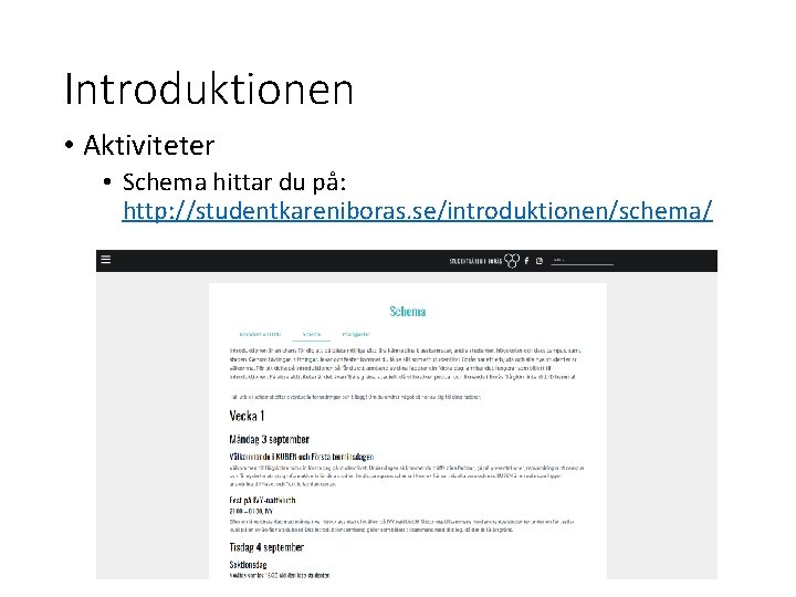 Introduktionen • Aktiviteter • Schema hittar du på: http: //studentkareniboras. se/introduktionen/schema/ 