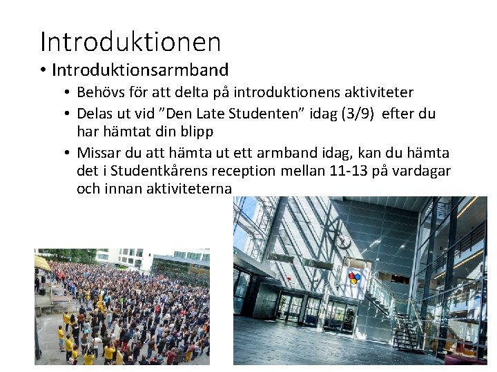 Introduktionen • Introduktionsarmband • Behövs för att delta på introduktionens aktiviteter • Delas ut
