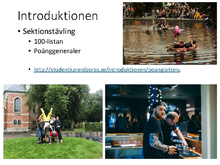 Introduktionen • Sektionstävling • 100 -listan • Poänggeneraler • http: //studentkareniboras. se/introduktionen/poangjakten/ 