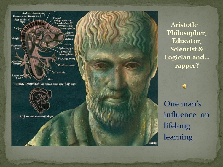 Aristotle – Philosopher, Educator, Scientist & Logician and… rapper? One man’s influence on lifelong