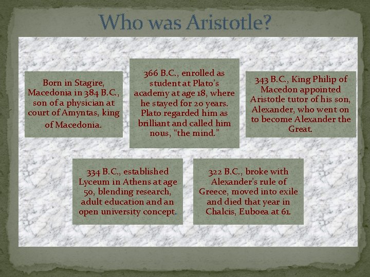 Who was Aristotle? Born in Stagire, Macedonia in 384 B. C. , son of
