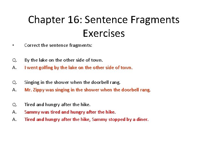 Chapter 16: Sentence Fragments Exercises • Correct the sentence fragments: Q. A. By the