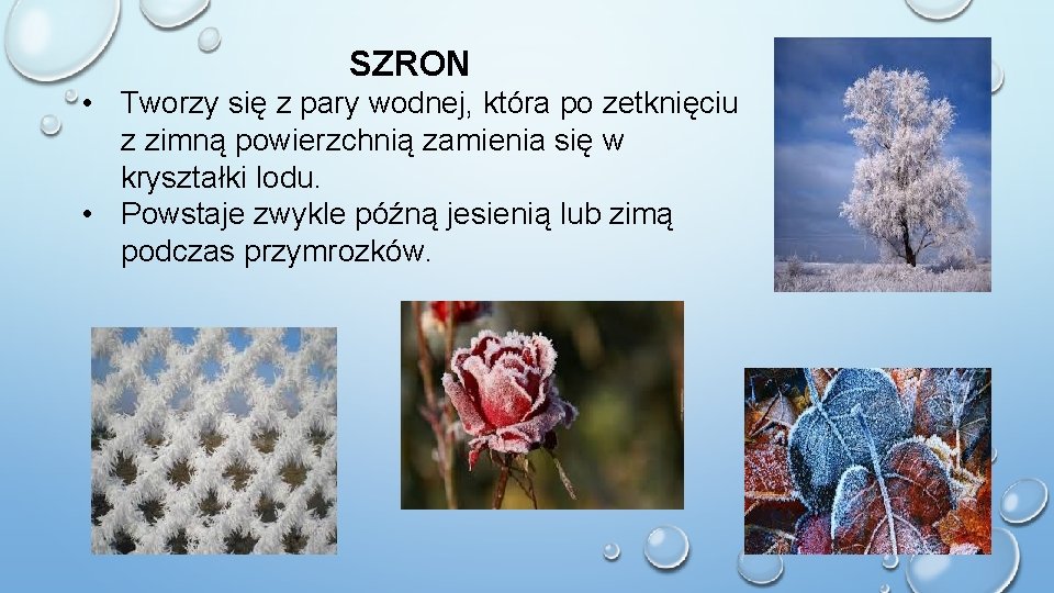 SZRON • Tworzy się z pary wodnej, która po zetknięciu z zimną powierzchnią zamienia SZRON • Tworzy się z pary wodnej, która po zetknięciu z zimną powierzchnią zamienia