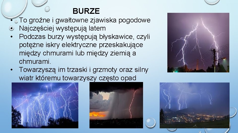 BURZE • To groźne i gwałtowne zjawiska pogodowe • Najczęściej występują latem • Podczas