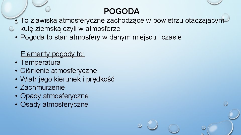 POGODA • To zjawiska atmosferyczne zachodzące w powietrzu otaczającym kulę ziemską czyli w atmosferze POGODA • To zjawiska atmosferyczne zachodzące w powietrzu otaczającym kulę ziemską czyli w atmosferze