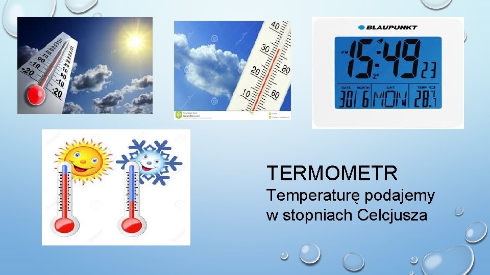 TERMOMETR Temperaturę podajemy w stopniach Celcjusza TERMOMETR Temperaturę podajemy w stopniach Celcjusza