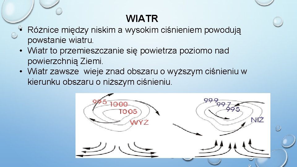 WIATR • Różnice między niskim a wysokim ciśnieniem powodują powstanie wiatru. • Wiatr to